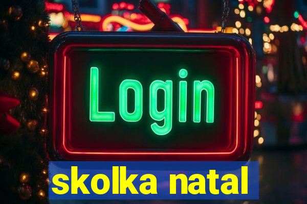 skolka natal